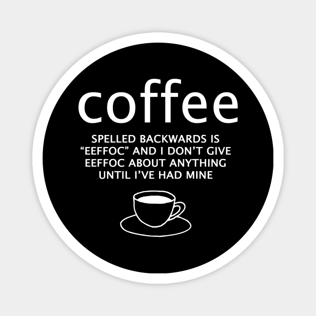 Coffee spelled backwards is eeffoc Magnet by JodyzDesigns